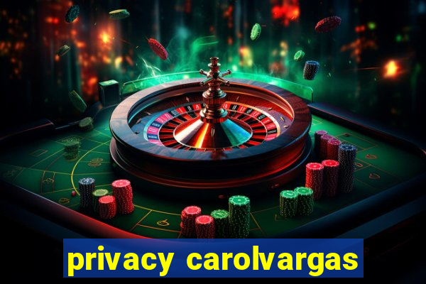 privacy carolvargas